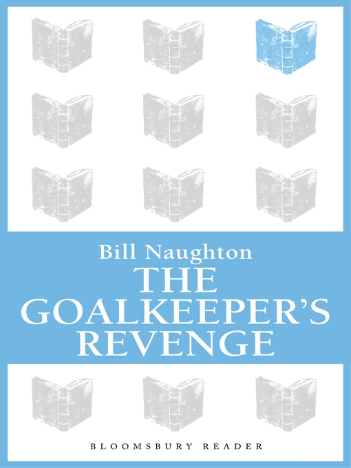 Title details for The Goalkeeper's Revenge by Bill Naughton - Available
